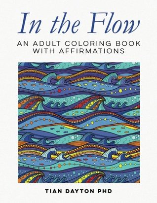 Download In the Flow: An Adult Coloring Book with Affirmations (Adult Coloring Books with Affirmations) (Volume 4) - Tian Dayton file in ePub