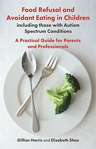 Read Food Refusal and Avoidant Eating in Children, including those with Autism Spectrum Conditions: A Practical Guide for Parents and Professionals - Gillian Greville-Harris | ePub