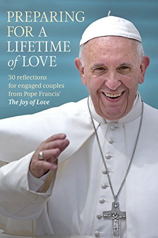 Read Preparing for a Lifetime of Love: 30 Reflections for Engaged Couples from Pope Francis' the Joy of Love - Deborah McCann file in PDF