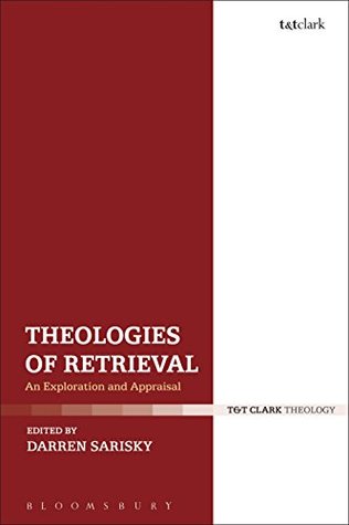 Read Online Theologies of Retrieval: An Exploration and Appraisal - Darren Sarisky file in ePub
