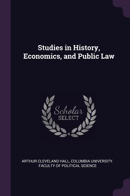 Full Download Studies in History, Economics, and Public Law - Arthur Cleveland Hall file in PDF