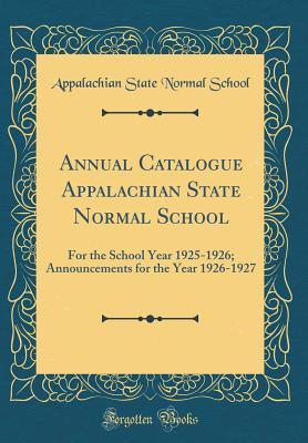 Download Annual Catalogue Appalachian State Normal School: For the School Year 1925-1926; Announcements for the Year 1926-1927 (Classic Reprint) - Appalachian State Normal School file in PDF