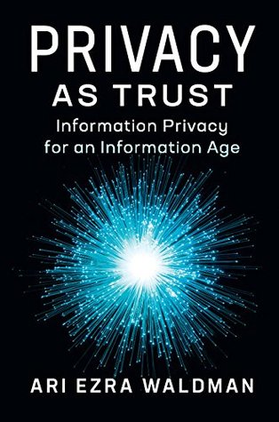 Read Online Privacy as Trust: Information Privacy for an Information Age - Ari Ezra Waldman file in ePub