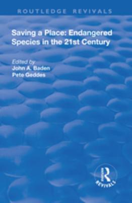 Read Online Saving a Place: Endangered Species in the 21st Century - John A. Baden | PDF
