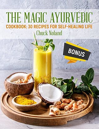 Download The Magic Ayurvedic.: Cookbook: 30 recipes for self-healing life. - Chuck Noland file in ePub