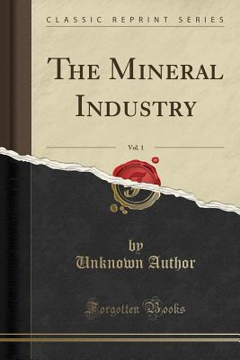 Full Download The Mineral Industry, Vol. 1 (Classic Reprint) - Unknown | ePub
