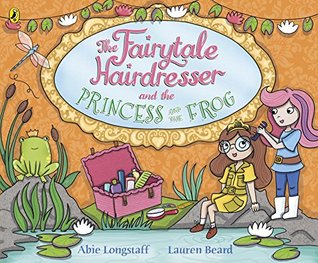 Download The Fairytale Hairdresser and the Princess and the Frog - Abie Longstaff | PDF