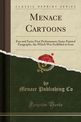 Read Online Menace Cartoons: Fun and Facts; First Performance; Some Pointed Paragraphs, the Which Was Scribbled to Scan (Classic Reprint) - Menace Publishing Co | ePub
