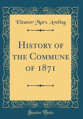 Full Download History of the Commune of 1871 (Classic Reprint) - Eleanor Marx Aveling | ePub
