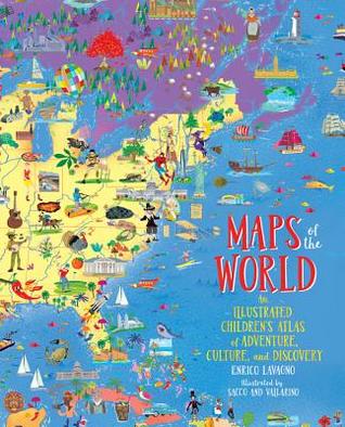 Download Maps of the World: An Illustrated Children's Atlas of Adventure, Culture, and Discovery - Enrico Lavagno | ePub