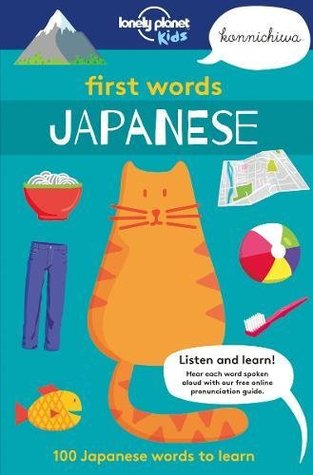 Read Online First Words - Japanese: 100 Japanese words to learn - Lonely Planet Kids | ePub