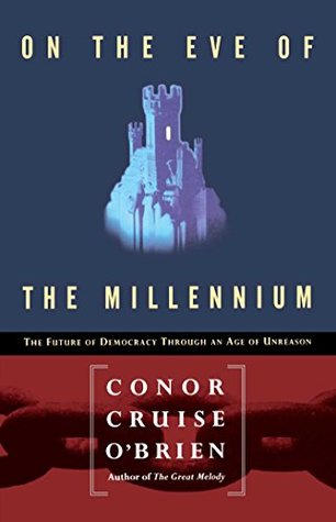 Read On the Eve of the Millenium: The Future of Democracy Through an Age of Unreason - Conor Cruise O'Brien | ePub