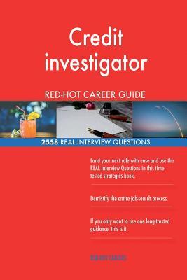 Read Credit Investigator Red-Hot Career Guide; 2558 Real Interview Questions - Red-Hot Careers file in PDF