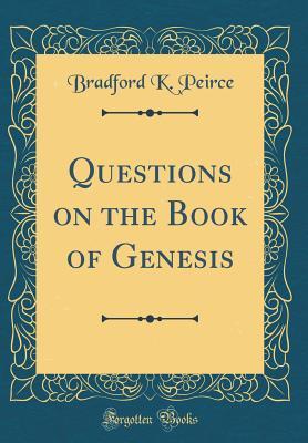 Full Download Questions on the Book of Genesis (Classic Reprint) - Bradford Kinney Peirce file in PDF