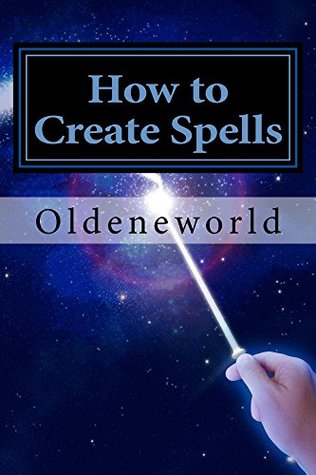 Download How to Create Spells: YOU! The Wise & Powerful Spell-Caster - OLDENEWORLD file in PDF