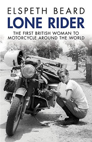 Full Download Lone Rider: The First British Woman to Motorcycle Around the World - Elspeth Beard | ePub