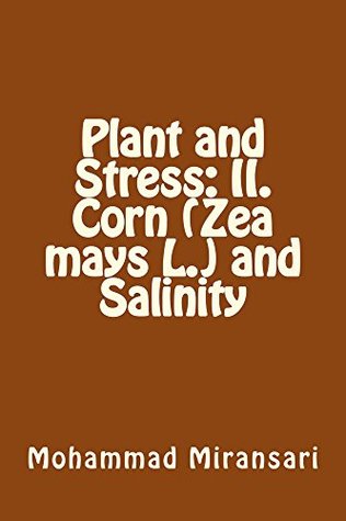 Download Plant and Stress: II. Corn (Zea mays L.) and Salinity - Mohammad Miransari | PDF