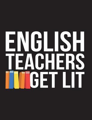 Read Online English Teachers Get Lit: Teaching Appreciation Assistant or Graduation Gift 150 Pages Blank Lined College Ruled Back to School Composition Notebook - Adam and Marky file in ePub