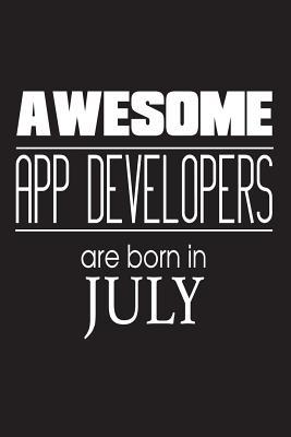 Read Online Awesome App Developers Are Born in July: Internet Mobile App Creator Birthday Gift Notebook -  | ePub