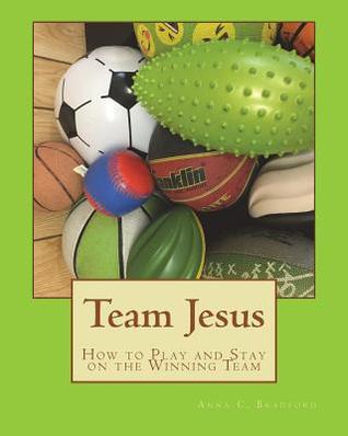 Download Team Jesus: How to Play and Stay on the Winning Team - Anna C. Bradford file in ePub