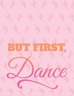 Read Online But First Dance: 8.5 X 11 College Ruled Composition Book - 200 Pages - Notebook for Dancers - Dance Thoughts | ePub