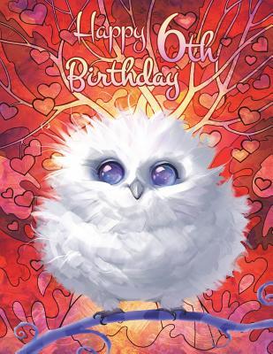 Read Happy 6th Birthday: Pretty Owl Themed Birthday Book, Notebook for School, Personal Journal, or Diary185 Lined Pages to Write In, Birthday Gifts for 6 Year Old Girl or Boys, Kids, Children, Daughter or Son, Granddaughter or Grandson, Bird Lovers, 8 1/2 -  | PDF