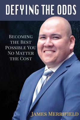 Full Download Defying the Odds: Becoming the Best Possible You No Matter the Cost - James Merrifield file in ePub