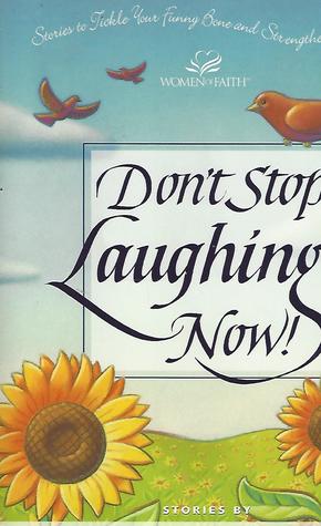 Read Don't Stop Laughing Now!: Stories to Tickle Your Funny Bone and Strengthen Your Faith - Ann Spangler | PDF