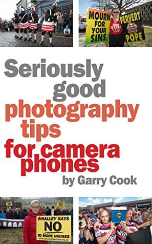 Download Seriously Good Photography Tips for Camera Phones - Garry Cook | ePub