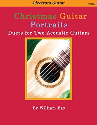 Read Christmas Guitar Portraits: Duets for Two Acoustic Guitars - William a Bay | PDF