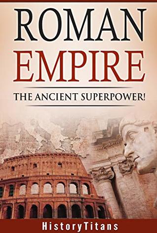 Download ROMAN EMPIRE: THE ANCIENT SUPERPOWER (Rome,Ancient,History,Military) - Robert Chapman | PDF
