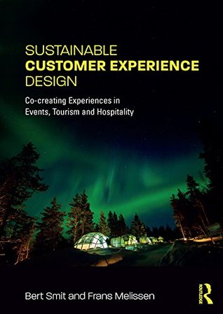 Read Sustainable Customer Experience Design: Co-creating Experiences in Events, Tourism and Hospitality - Bert Smit file in PDF