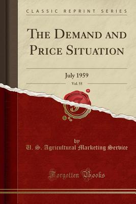 Download The Demand and Price Situation, Vol. 55: July 1959 (Classic Reprint) - U S Agricultural Marketing Service | PDF