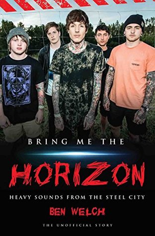 Read Online Bring Me the Horizon: Heavy Sounds from Steel City - Ben Welch | PDF