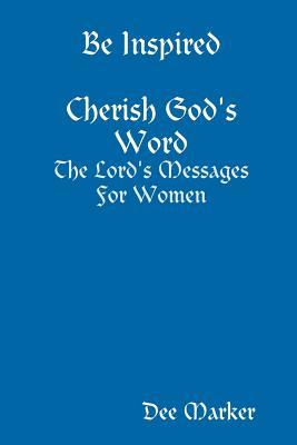 Read Be Inspired Cherish God's Word the Lord's Messages for Women - Dee Marker file in PDF