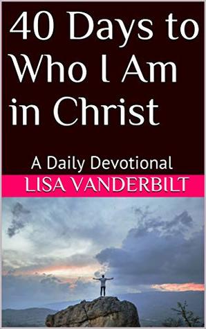 Download 40 Days to Who I Am in Christ: A Daily Devotional - Lisa Vanderbilt file in PDF