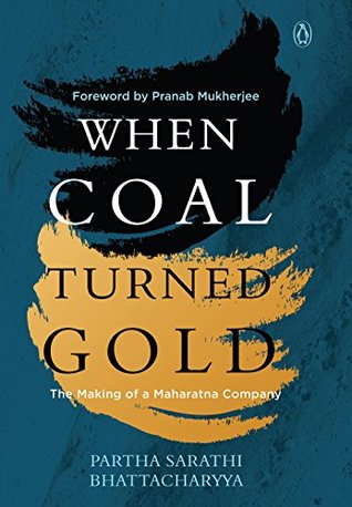 Read Online When Coal Turned Gold: The Making of a Maharatna Company - Partha Sarathi Bhattacharyaa | ePub