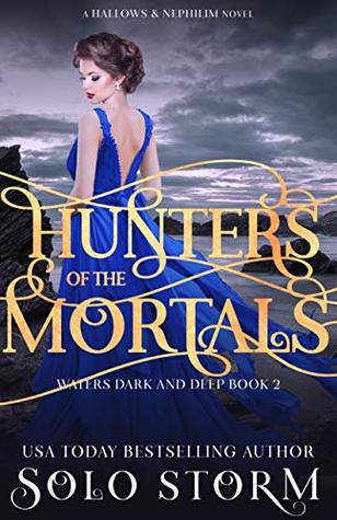 Full Download Hunters of the Mortals (Hallows & Nephilim: Waters Dark and Deep #2) - Solo Storm | PDF
