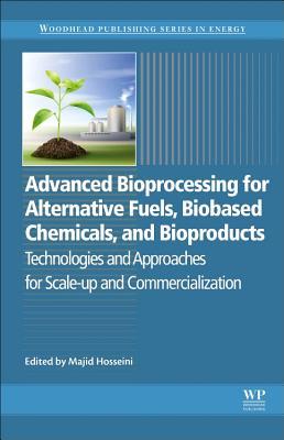 Read Online Advanced Bioprocessing for Alternative Fuels, Biobased Chemicals, and Bioproducts: Technologies and Approaches for Scale-Up and Commercialization - Majid Hosseini file in PDF