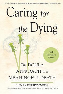 Read Caring for the Dying: The Doula Approach to a Meaningful Death - Henry Fersko-Weiss file in PDF