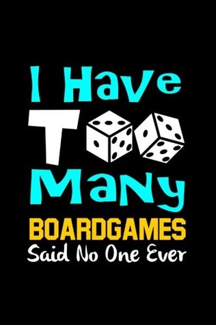 Download I Have Too Many Board Games Said No One Ever: Writing Journal Lined, Diary, Notebook for Men & Women -  file in PDF