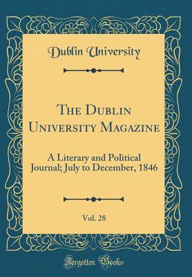 Full Download The Dublin University Magazine, Vol. 28: A Literary and Political Journal; July to December, 1846 (Classic Reprint) - Dublin University file in ePub