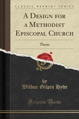 Download A Design for a Methodist Episcopal Church: Thesis (Classic Reprint) - Wilbur Gilpin Hyde | PDF