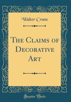 Read Online The Claims of Decorative Art (Classic Reprint) - Walter Crane | PDF