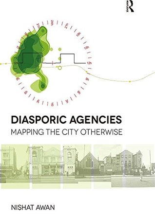 Read Diasporic Agencies: Mapping the City Otherwise - Nishat Awan file in ePub