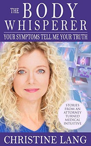 Read The Body Whisperer: Your Symptoms Tell Me Your Truth - Christine Lang | ePub