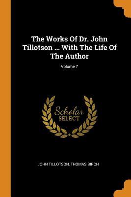 Read The Works of Dr. John Tillotson  with the Life of the Author; Volume 7 - John Tillotson | PDF
