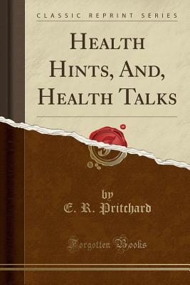 Read Online Health Hints, And, Health Talks (Classic Reprint) - E.R. Pritchard | PDF
