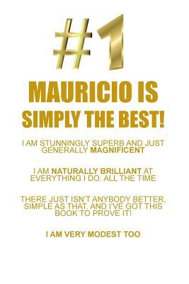 Read MAURICIO IS SIMPLY THE BEST AFFIRMATIONS WORKBOOK Positive Affirmations Workbook Includes: Mentoring Questions, Guidance, Supporting You - Affirmations World file in PDF