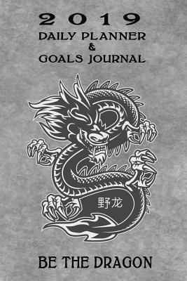 Read Online 2019 Daily Planner & Goals Journal - Be the Dragon: Expand Your Mind Be the Dragon - Dragon King file in ePub